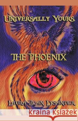 Universally Yours, The Phoenix Laura Jean Lysander 9781393613619 Lysander's Literaries