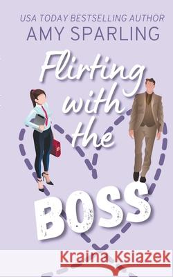 Flirting with the Boss Amy Sparling 9781393618812 Amy Sparling