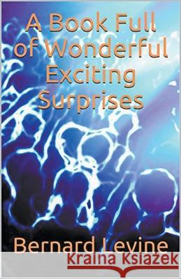 A Book Full of Wonderful Exciting Surprises Bernard Levine 9781393623342