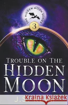 Trouble on the Hidden Moon J S Keim 9781393624530 Wild Quail Publishing