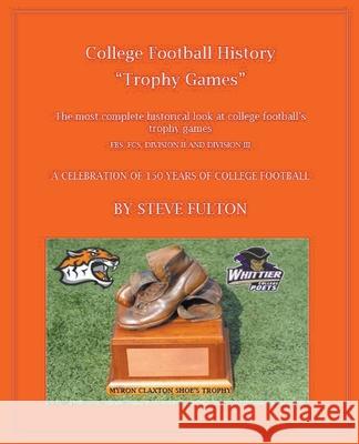 College Football History Trophy Games Fulton, Steve 9781393630616