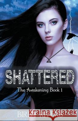 Shattered: The Awakening Birdy Rivers 9781393633761 Draft2digital