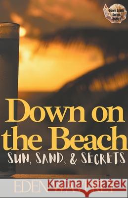 Down on the Beach: Sun, Sand, & Secrets Eden Waverly 9781393634768