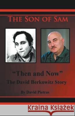 The Son of Sam Then and Now The David Berkowitz Story David Pietras 9781393635413 Diamondback Publishers International