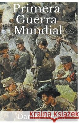 Primera Guerra Mundial Daniel Wrinn 9781393637776 Storyteller Books, LLC