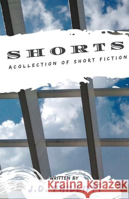 Shorts - A Short Fiction Collection J. D. Phillippi 9781393639985 Phlipside Creative