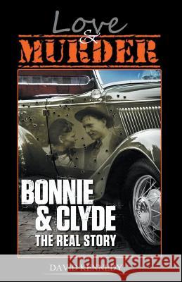 Love & Murder The Lives and Crimes of Bonnie and Clyde David Kennedy 9781393640165 Draft2digital