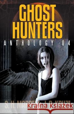 Ghost Hunters Anthology 04 S. H. Marpel J. R. Kruze 9781393649106 Living Sensical Press