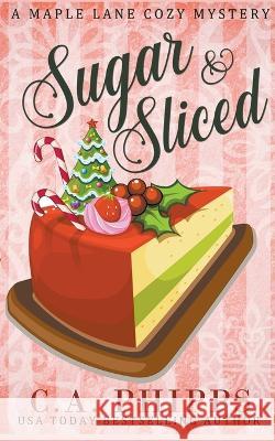 Sugar and Sliced C. a. Phipps 9781393652779 Cheryl Phipps