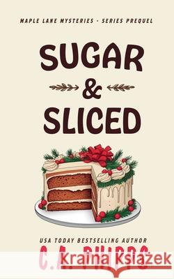 Sugar and Sliced C. a. Phipps 9781393652779 Cheryl Phipps