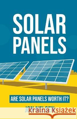 Solar Panels: Are Solar Panels Worth It? Jon Nelsen   9781393660200 Life Level Up