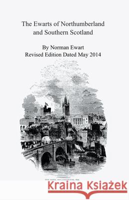 The Ewarts of Northumberland and Southern Scotland Norman Ewart 9781393670384 Catherine Ewart