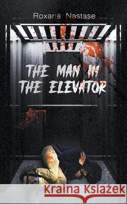 The Man in the Elevator Roxana Nastase 9781393678199