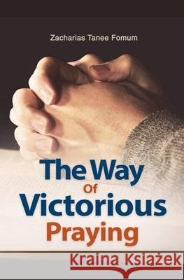 The Way of Victorious Praying Zacharias Tanee Fomum 9781393682349 Draft2digital