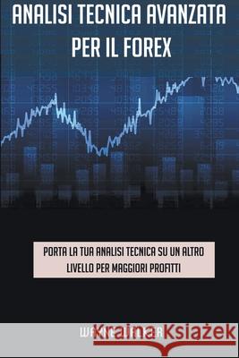 Analisi tecnica avanzata per il Forex Wayne Walker 9781393684527 Draft2digital