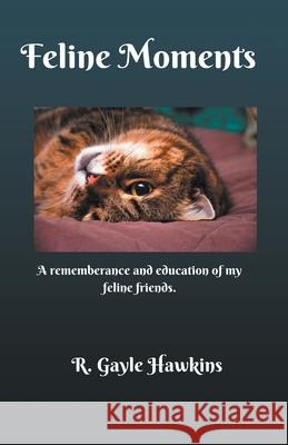 Feline Moments R Gayle Hawkins 9781393685760 R. Gayle Hawkins