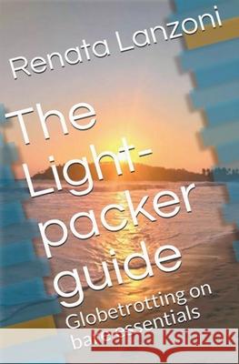 The Light-packer Guide Renata Lanzoni 9781393686439 Renata Lanzoni