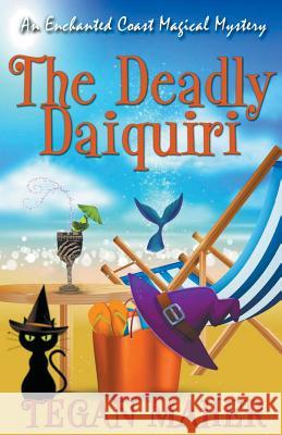 The Deadly Daiquiri Tegan Maher 9781393692348 Tegan Maher