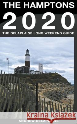 The Hamptons - The Delaplaine 2020 Long Weekend Guide Andrew Delaplaine 9781393712633 Draft2digital