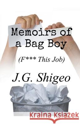 Memoirs of a Bag Boy (F*** This Job) J. G. Shigeo 9781393717997 J.G. Shigeo