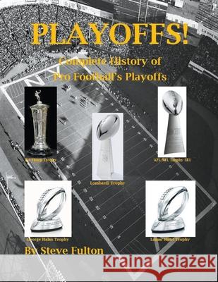 Playoffs! - Complete History of Pro Football's Playoffs Fulton, Steve 9781393720676 Steve's Football Bible LLC