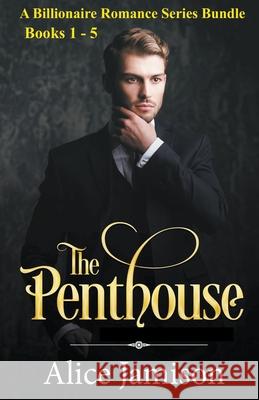 A Billionaire Romance Series Bundle Books 1 - 5 The Penthouse Alice Jamison 9781393736882 Alice Jamison
