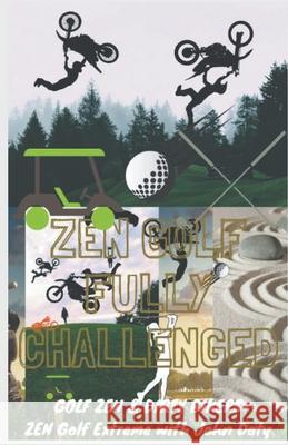 Zen Golf. Fully Challenged. Golf Zen & Dirty Bikers. Zen Extreme Golf With John Doty. FMX Zen Polo John Doty 9781393739517 John Doty Db13 Publishing