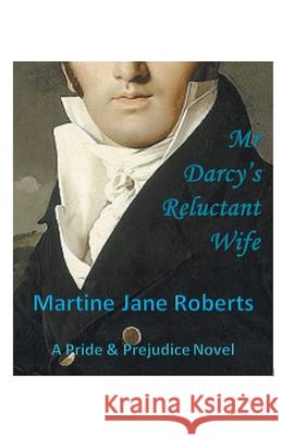 Mr Darcy's Reluctant Wife Martine Roberts 9781393740629