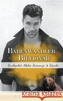 Bärenwandler-Billionär: Buchpaket Alpha Romanze, 4 Bände Aj Tipton 9781393748250 Draft2digital