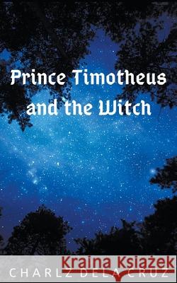 Prince Timotheus and the Witch Charlz Dela Cruz 9781393749813 Draft2digital