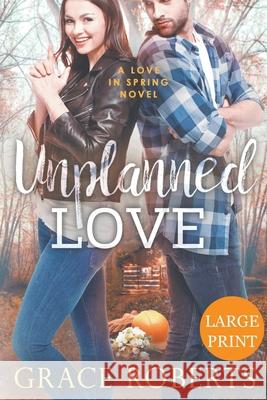 Unplanned Love (Large Print Edition) Grace Roberts 9781393750963