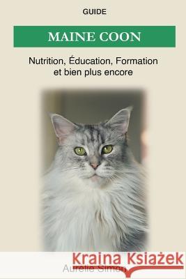 Maine Coon - Nutrition, Éducation, Formation Aurélie Simon 9781393751779 Aurelie Simon