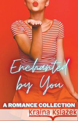 Enchanted by You: A Romance Collection Isla Chiu 9781393753001 Draft2digital