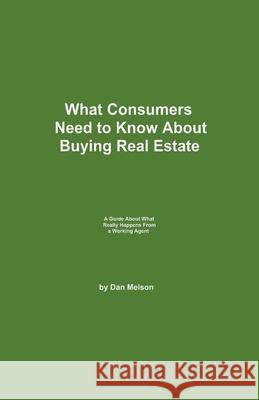 What Consumers Need to Know About Buying Real Estate Dan Melson 9781393755999 Dan Melson