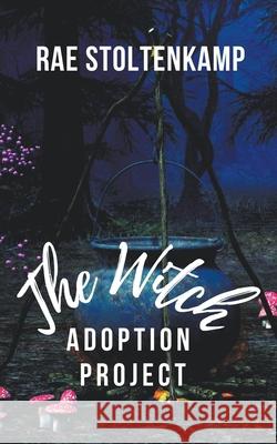 The Witch Adoption Project Rae Stoltenkamp 9781393773917