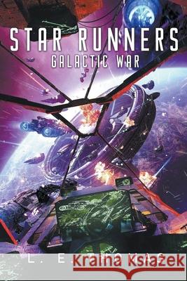 Star Runners: Galactic War L. E. Thomas 9781393779100 Shadow Max Publishing