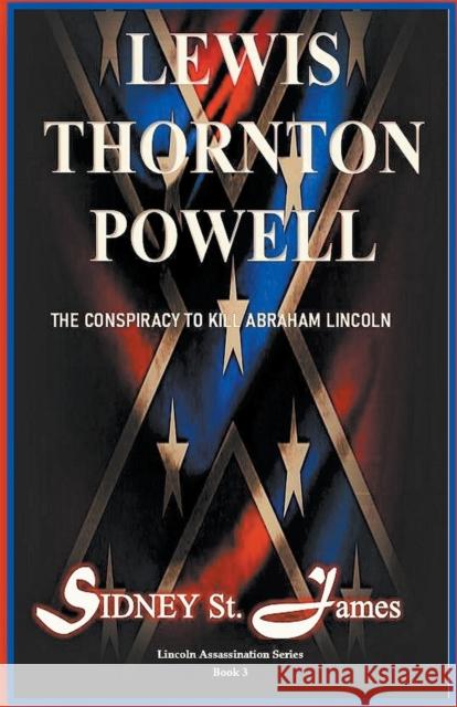 Lewis Thornton Powell - The Conspiracy to Kill Abraham Lincoln Sidney S 9781393779322
