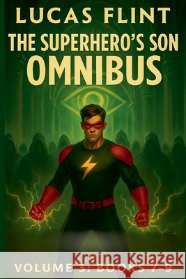 The Superhero's Son Omnibus Volume 3: Books 7-9 Lucas Flint 9781393781653