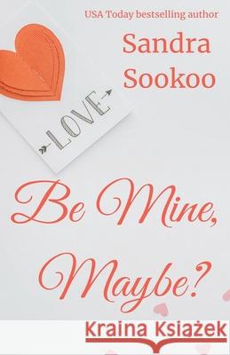 Be Mine, Maybe? Sandra Sookoo 9781393786450 New Independence Books