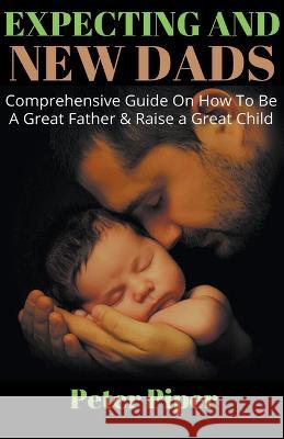 Expecting And New Dads Peter Piper 9781393786467 Brian McAboy