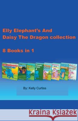 Elly Elephant's And Daisy The Dragon Collection Kelly Curtiss 9781393789482