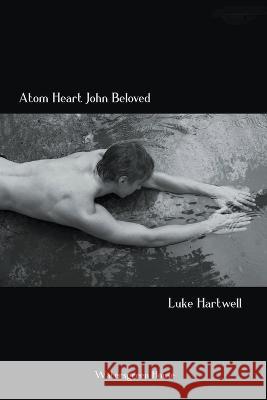 Atom Heart John Beloved Luke Hartwell   9781393793984 Watersgreen House