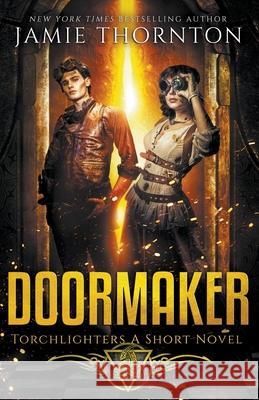 Doormaker: Torchlighters (A Short Novel) Jamie Thornton 9781393796237 Igneous Books