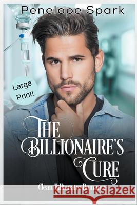 The Billionaire's Cure (Large Print) Penelope Spark 9781393802549 New Creation Books