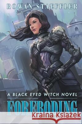 Foreboding A Black Eyed Witch Novel Rowan Staeffler 9781393805052