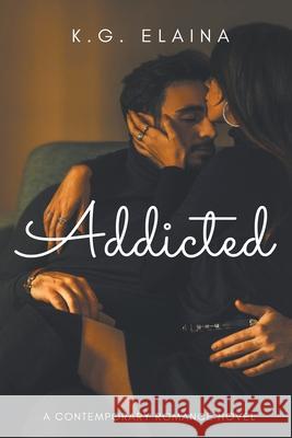 Addicted K G Elaina 9781393805953 Draft2digital