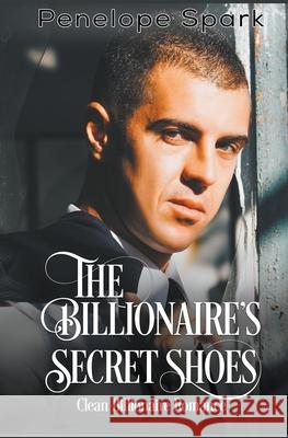 The Billionaire's Secret Shoes Penelope Spark 9781393810872 New Creation Books