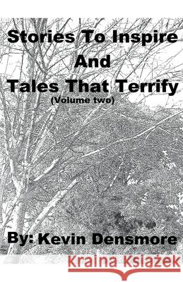 Stories to Inspire and Tales that Terrify (Volume Two) Kevin Densmore 9781393812333