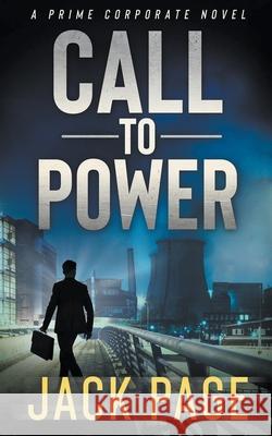 Call to Power: A prime corporate novel Jack Page 9781393812364 Draft2digital