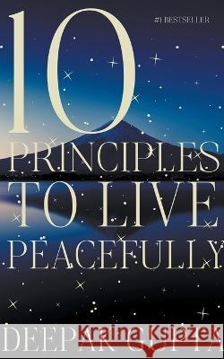 10 Principles to Live Peacefully Deepak Gupta 9781393815693 Inspirational Publishing